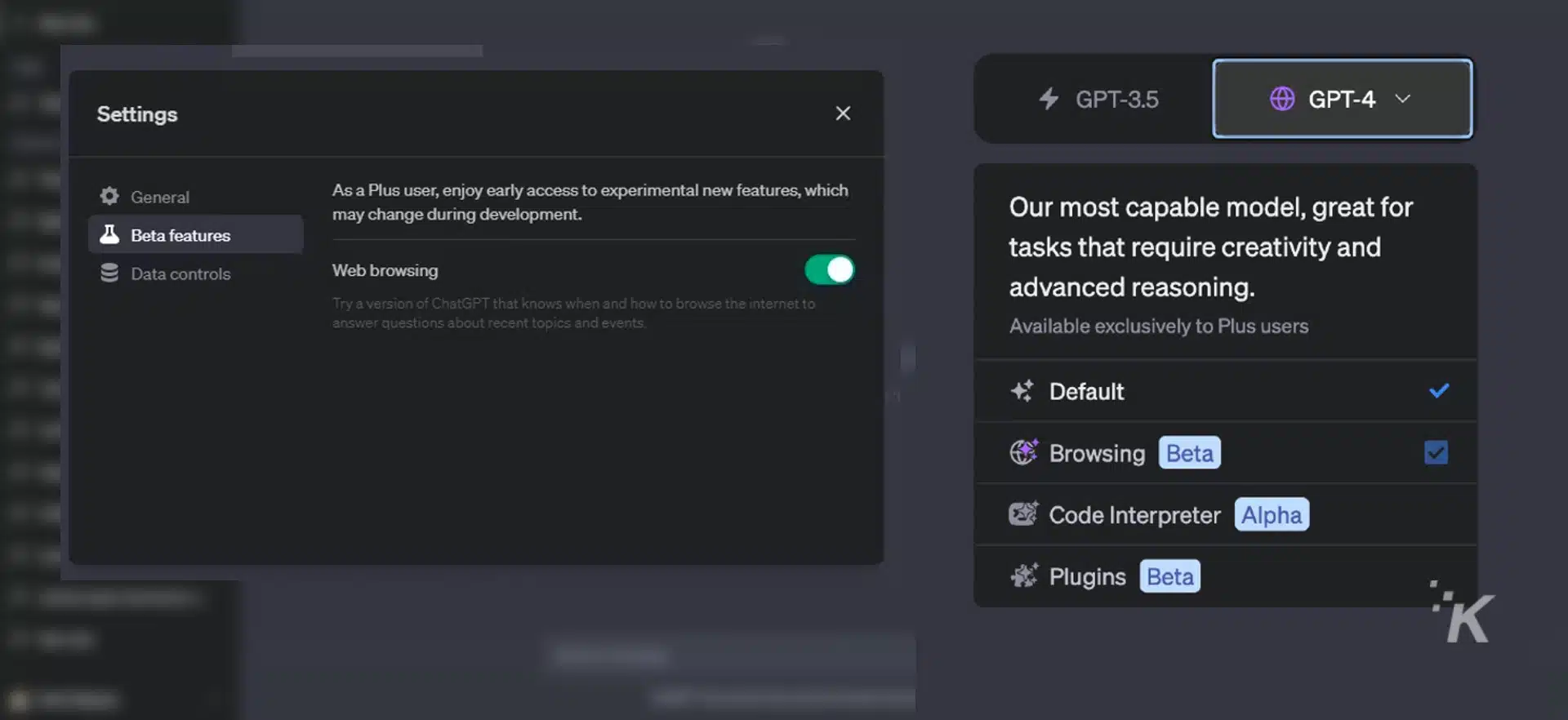 This image is showing the features available to Plus users of a product, which include access to experimental new features, a more capable model, and a version of ChatGPT that can browse the internet for answers to questions. Full Text: Settings x 4 GPT-3.5 GPT-4 v General As a Plus user, enjoy early access to experimental new features, which may change during development. Our most capable model, great for Beta features tasks that require creativity and Data controls Web browsing advanced reasoning. Try a version of ChatGPT that knows when and how to browse the internet to answer questions about recent topics and events. Available exclusively to Plus users Default V Browsing Beta 5% Code Interpreter Alpha # Plugins Beta K